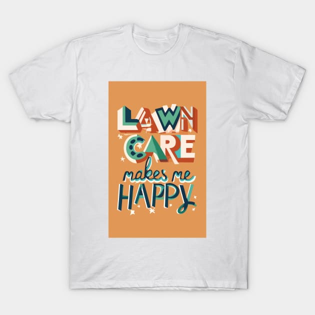 Lawn Care Makes Me Happy T-Shirt by MagnaSomnia